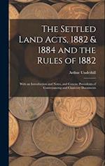 The Settled Land Acts, 1882 & 1884 and the Rules of 1882: With an Introduction and Notes, and Concise Precedents of Conveyancing and Chancery Document