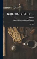 Building Code ...: 1914-1927; Volume 1 