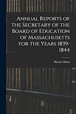 Annual Reports of the Secretary of the Board of Education of Massachusetts for the Years 1839-1844 
