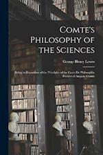 Comte's Philosophy of the Sciences: Being an Exposition of the Principles of the Cours De Philosophie Positive of Auguste Comte 