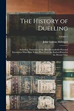 The History of Duelling: Including, Narratives of the Most Remarkable Personal Encounters That Have Taken Place From the Earliest Period to the Presen