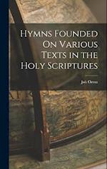 Hymns Founded On Various Texts in the Holy Scriptures 