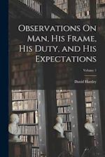 Observations On Man, His Frame, His Duty, and His Expectations; Volume 1 