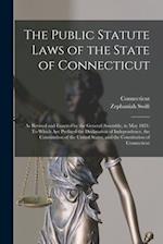 The Public Statute Laws of the State of Connecticut: As Revised and Enacted by the General Assembly, in May 1821: To Which Are Prefixed the Declaratio