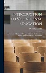 Introduction to Vocational Education: A Statement of Facts and Principles Related to the Vocational Aspects of Education Below College Grade 
