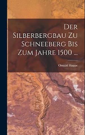 Der Silberbergbau Zu Schneeberg Bis Zum Jahre 1500 ...