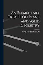 An Elementary Treaise On Plane and Solid Geometry 
