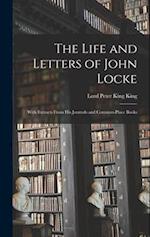 The Life and Letters of John Locke: With Extracts From His Journals and Common-Place Books 
