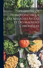 Thérapeutique Homoeopathique Des Maladies Aigües Et Des Maladies Chroniques; Volume 2
