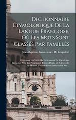 Dictionnaire Étymologique De La Langue Françoise, Où Les Mots Sont Classés Par Familles