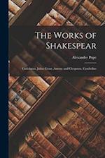 The Works of Shakespear: Coriolanus. Julius Cesar. Antony and Cleopatra. Cymbeline 