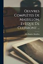 Oeuvres Complètes De Massillon, Evèque De Clermont ...