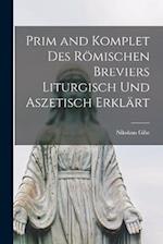 Prim and Komplet Des Römischen Breviers Liturgisch Und Aszetisch Erklärt