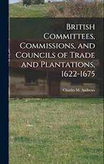 British Committees, Commissions, and Councils of Trade and Plantations, 1622-1675 