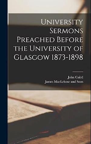 University Sermons Preached Before the University of Glasgow 1873-1898