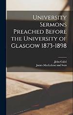 University Sermons Preached Before the University of Glasgow 1873-1898 