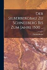 Der Silberbergbau Zu Schneeberg Bis Zum Jahre 1500 ...