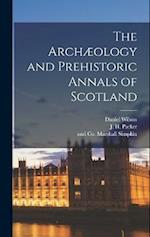 The Archæology and Prehistoric Annals of Scotland 