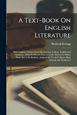 A Text-Book On English Literature: With Copious Extracts From the Leading Authors, English and American : With Full Instructions As to the Method in W