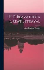 H. P. Blavatsky a Great Betrayal 