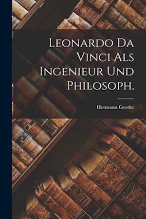 Leonardo Da Vinci als Ingenieur und Philosoph.