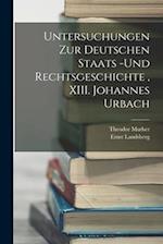 Untersuchungen zur deutschen Staats -und Rechtsgeschichte, XIII. Johannes Urbach