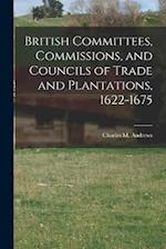 British Committees, Commissions, and Councils of Trade and Plantations, 1622-1675 