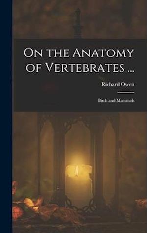 On the Anatomy of Vertebrates ...: Birds and Mammals