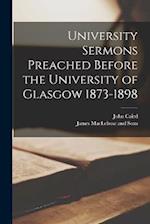 University Sermons Preached Before the University of Glasgow 1873-1898 