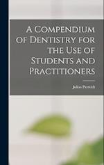 A Compendium of Dentistry for the Use of Students and Practitioners 
