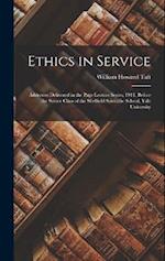 Ethics in Service: Addresses Delivered in the Page Lecture Series, 1914, Before the Senior Class of the Sheffield Scientific School, Yale University 