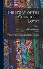 The Story of the Church of Egypt: Being an Outline of the History of the Egyptians Under Their Successive Masters From the Roman Conquest Until Now; V