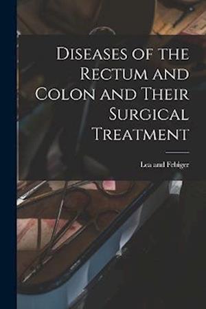 Diseases of the Rectum and Colon and Their Surgical Treatment