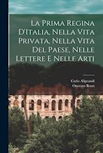 La Prima Regina D'Italia, Nella Vita Privata, Nella Vita Del Paese, Nelle Lettere e Nelle Arti