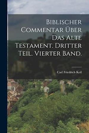 Biblischer Commentar über das alte Testament. Dritter Teil. Vierter Band.