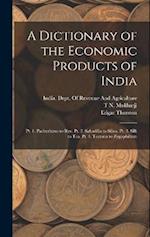 A Dictionary of the Economic Products of India: Pt. 1. Pachyrhizus to Rye. Pt. 2. Sabadilla to Silica. Pt. 3. Silk to Tea. Pt. 4. Tectona to Zygophill