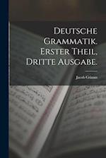 Deutsche Grammatik. Erster Theil, Dritte Ausgabe.