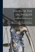 Issues of the Exchequer: Being a Collection of Payments Made Out of His Majesty's Revenue, From King Henry III to King Henry VI Inclusive 