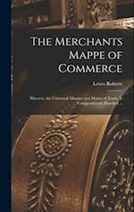 The Merchants Mappe of Commerce: Wherein, the Universall Manner and Matter of Trade, is Compendiously Handled ... 