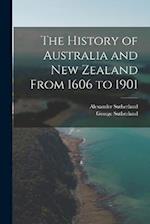 The History of Australia and New Zealand From 1606 to 1901 
