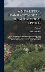 A new Literal Translation of all the Apostolical Epistles: From the Original Greek With a Commentary; and Notes, Philological, Critical, Explanatory, 