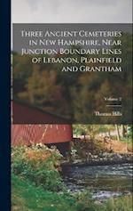 Three Ancient Cemeteries in New Hampshire, Near Junction Boundary Lines of Lebanon, Plainfield and Grantham; Volume 2 