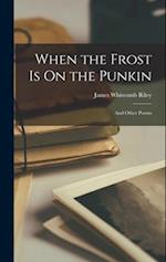 When the Frost Is On the Punkin: And Other Poems 