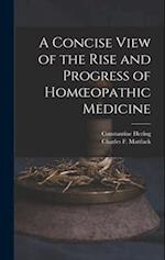 A Concise View of the Rise and Progress of Homœopathic Medicine 