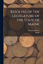 Resolves of the Legislature of the State of Maine 