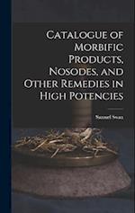 Catalogue of Morbific Products, Nosodes, and Other Remedies in High Potencies 