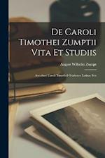 De Caroli Timothei Zumptii Vita Et Studiis