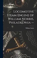 Locomotive Steam Engine of William Norris, Philadelphia -- 