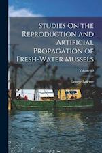 Studies On the Reproduction and Artificial Propagation of Fresh-Water Mussels; Volume 89 