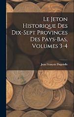 Le Jeton Historique Des Dix-Sept Provinces Des Pays-Bas, Volumes 3-4